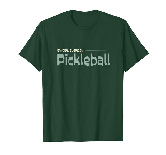Funny Pickleball Player Anyday Everday Pickleball T-Shirt