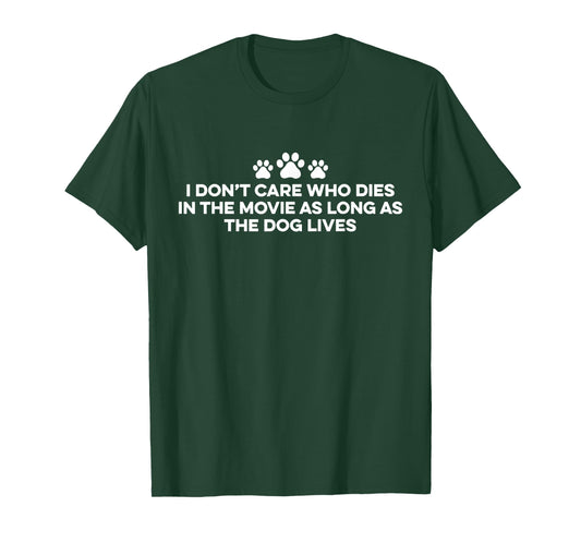 I Don't Care Who Dies In The Movie As Long As The Dog Lives T-Shirt