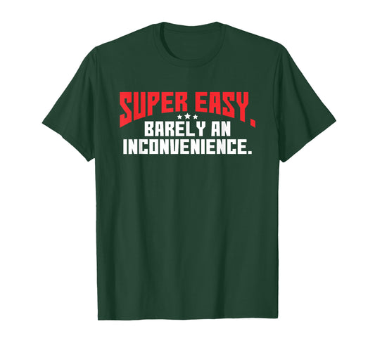 Super Easy Barely An Inconvenience | Rant T-Shirt