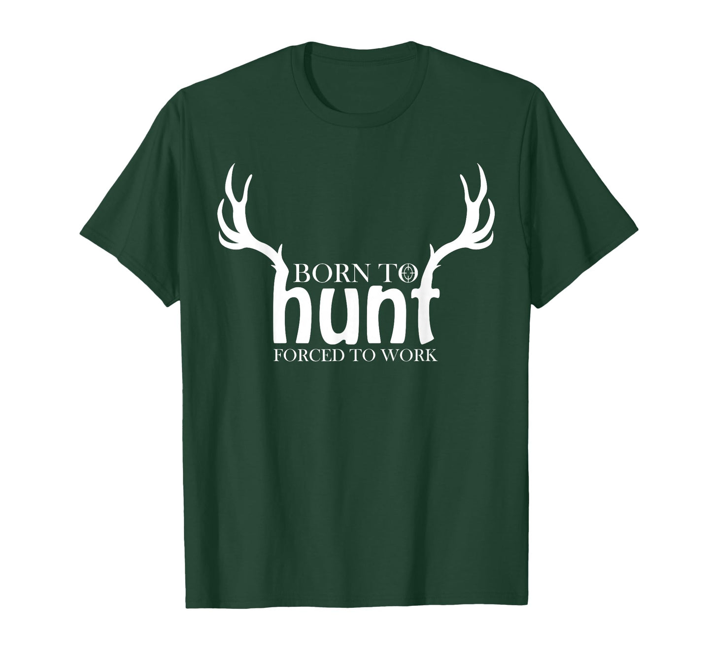 Born to Hunt Forced to Work Shirt Funny Hunting Gift T-Shirt