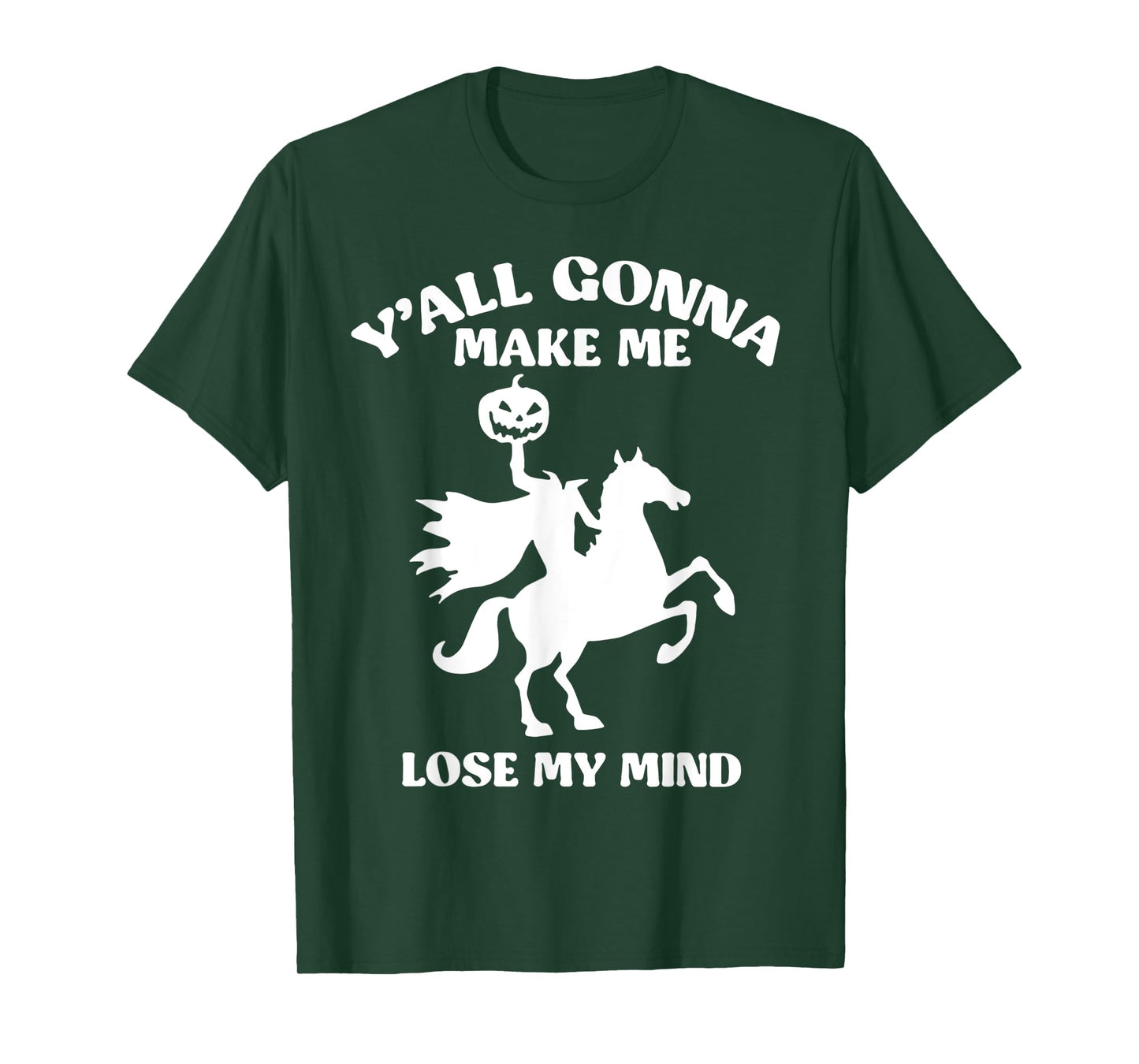 Y'all Gonna Make Me Lose My Mind Funny Halloween T-Shirt