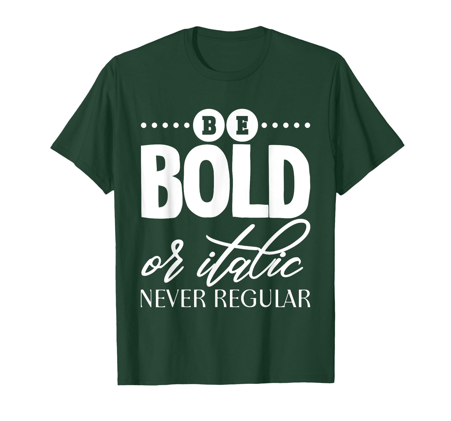 Be Bold Or Italic, Never Regular - T-Shirt
