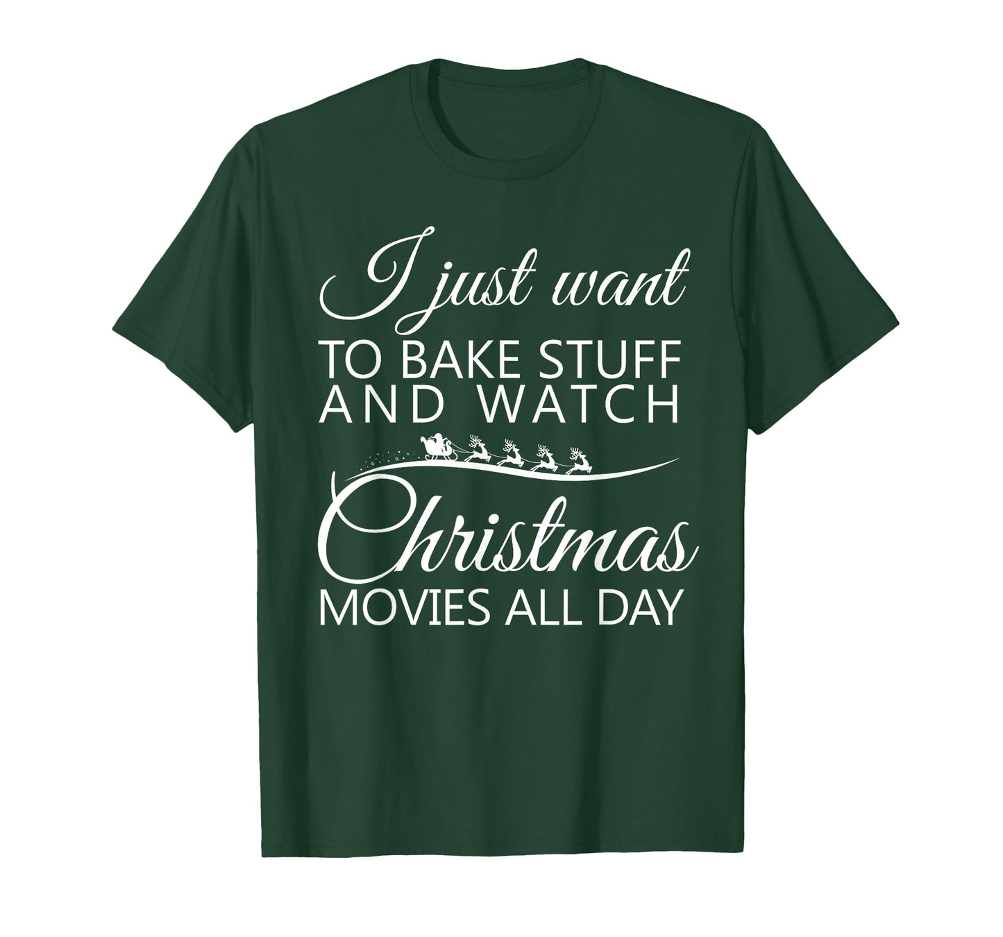 I Just Want To Bake Stuff and Watch Christmas Movies All Day T-Shirt