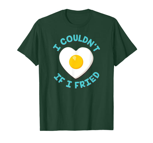 I COULDN'T IF I FRIED FUNNY MATCHING T-SHIRT T-Shirt