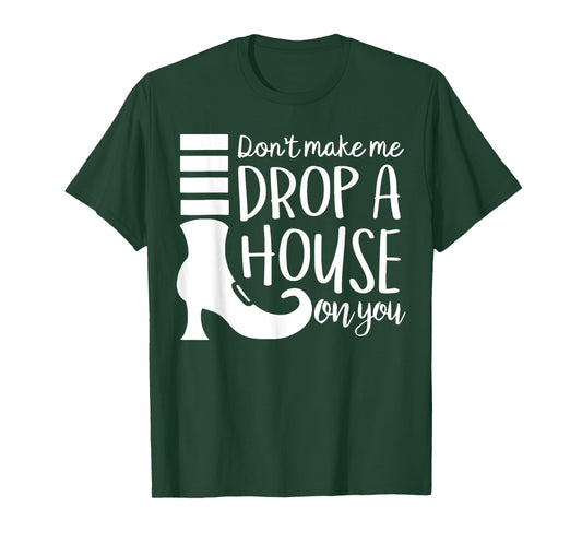Don't Make Me Drop A House On You T-Shirt