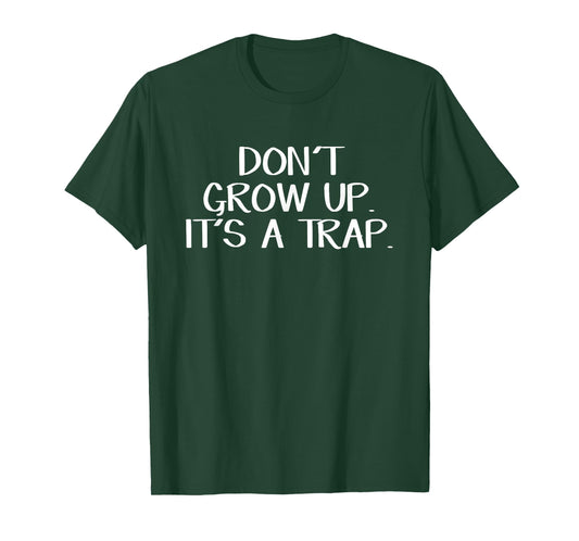 Don't Grow Up It's A Trap T-Shirt