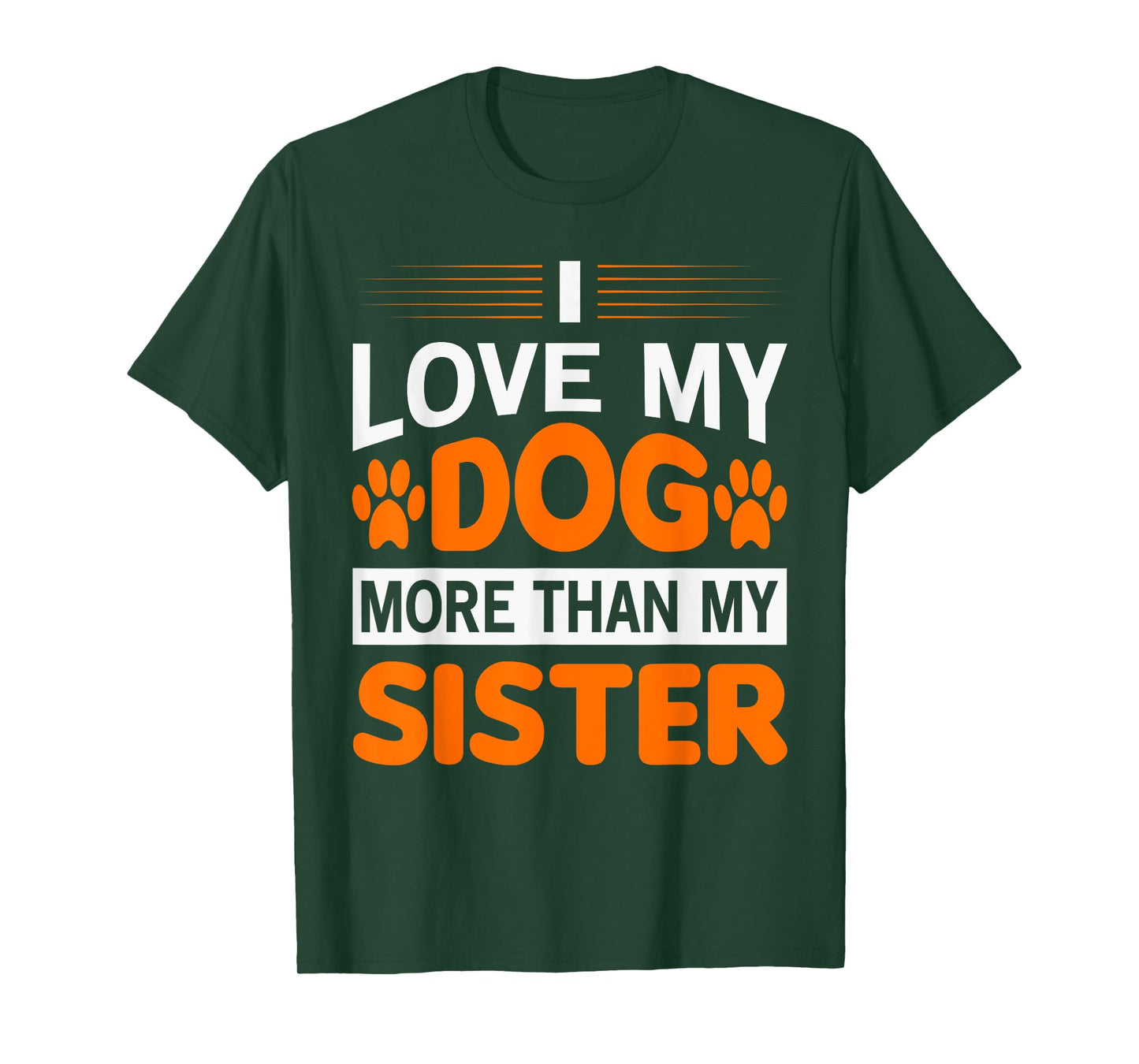 Funny I Love My Dog More Than My Sister Birthday Men Women T-Shirt