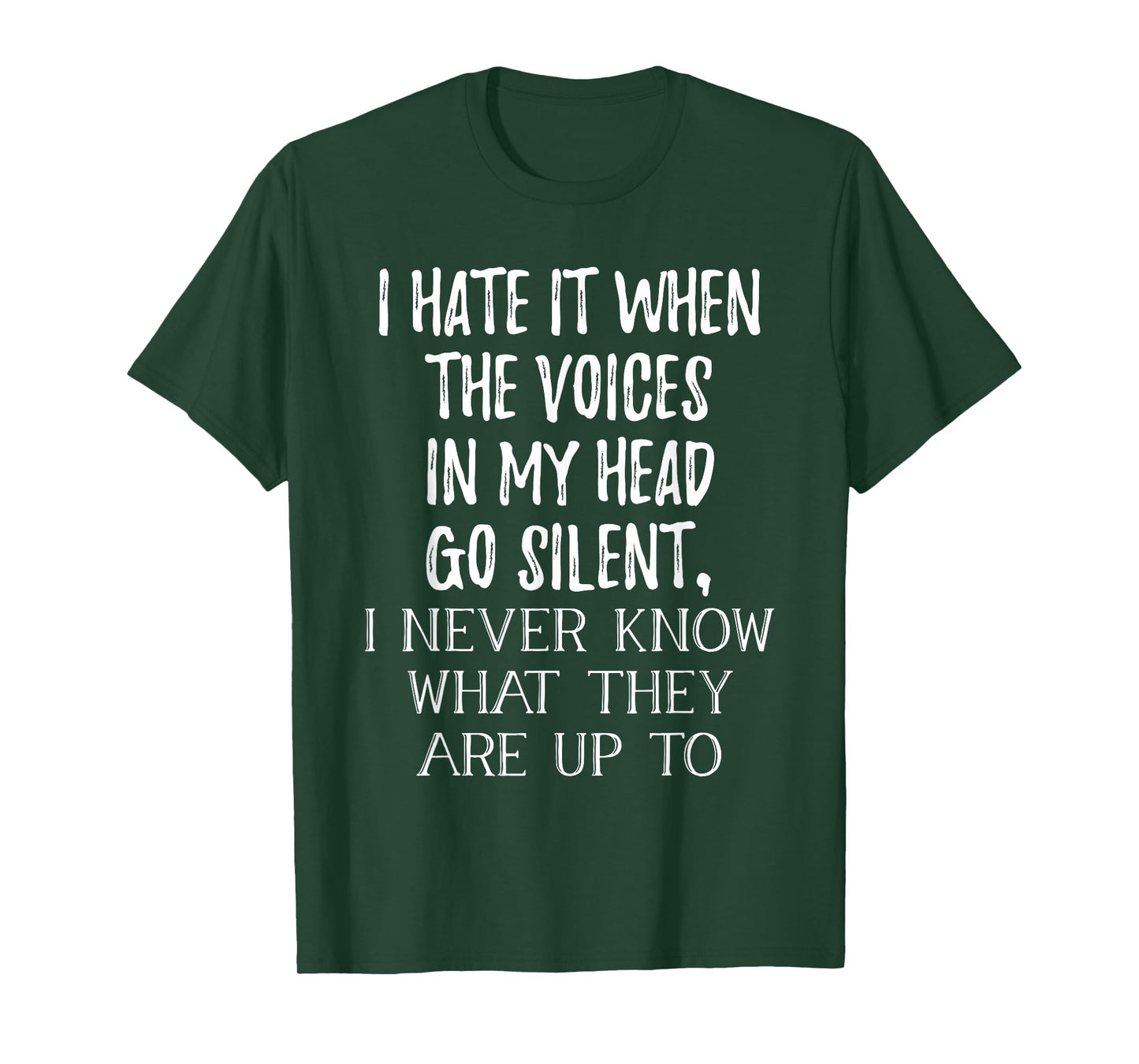I Hate It When The Voices In My Head Go Silent T-Shirt