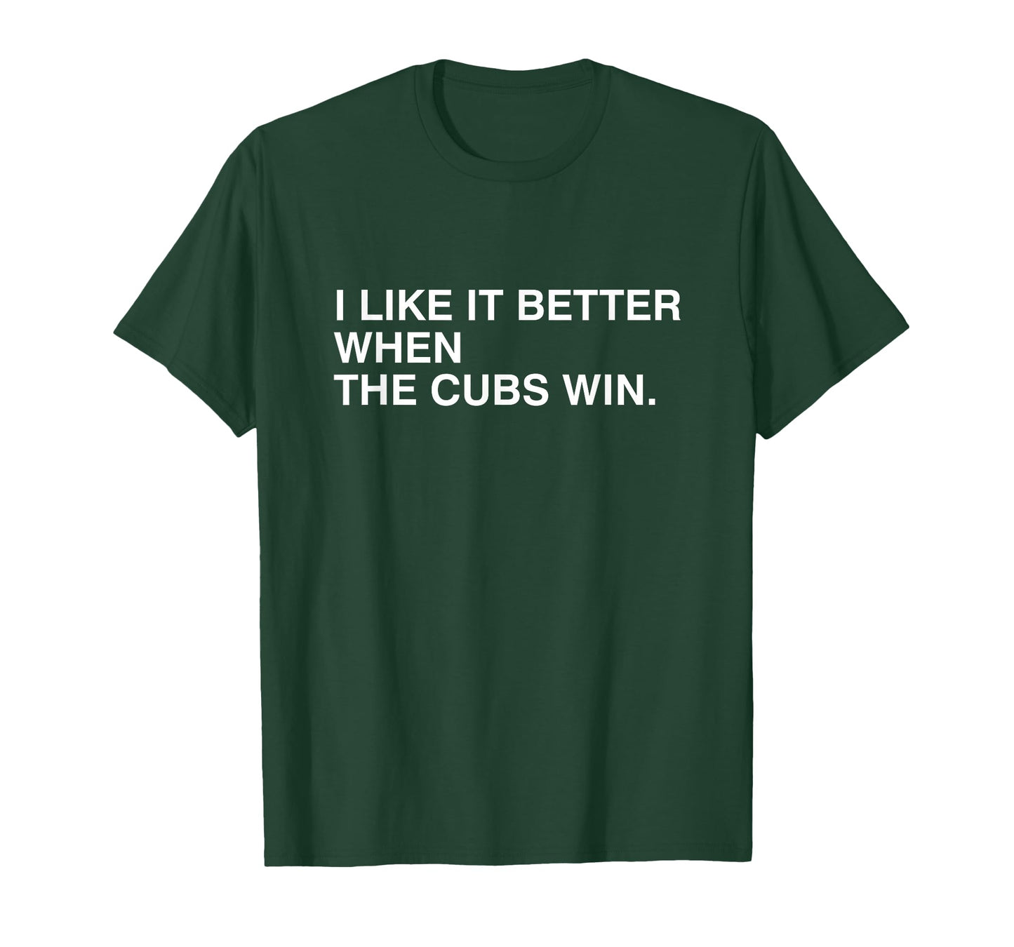 I Like It Better When The Cubs Win T-Shirt