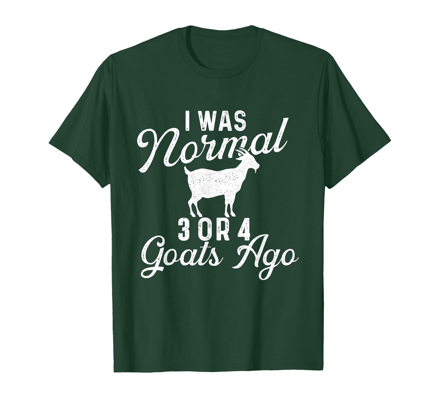 I Was Normal 3 Or 4 Goats Ago - Goat Whisperer Animal Lover T-Shirt