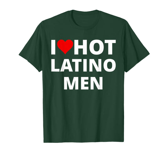 I Love Hot Latino Men, With A Red Heart T-Shirt