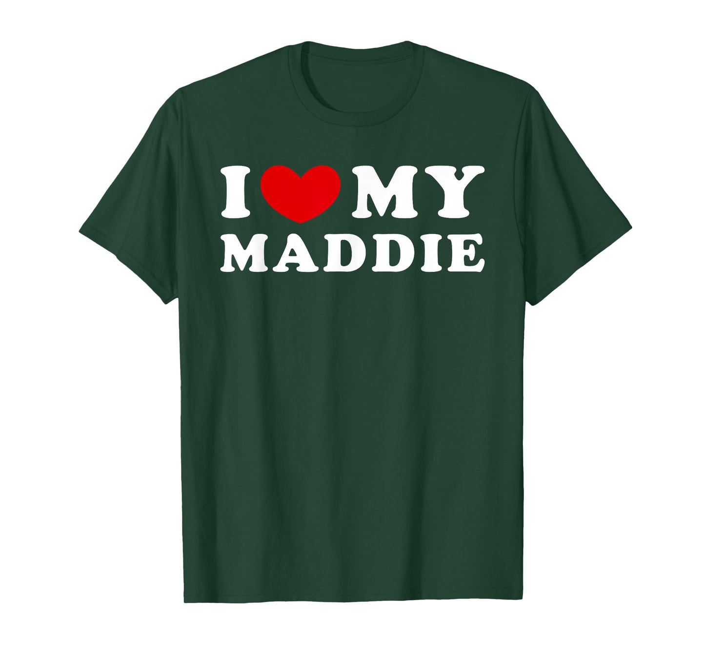 I Love My Maddie, I Love My Maddie T-Shirt