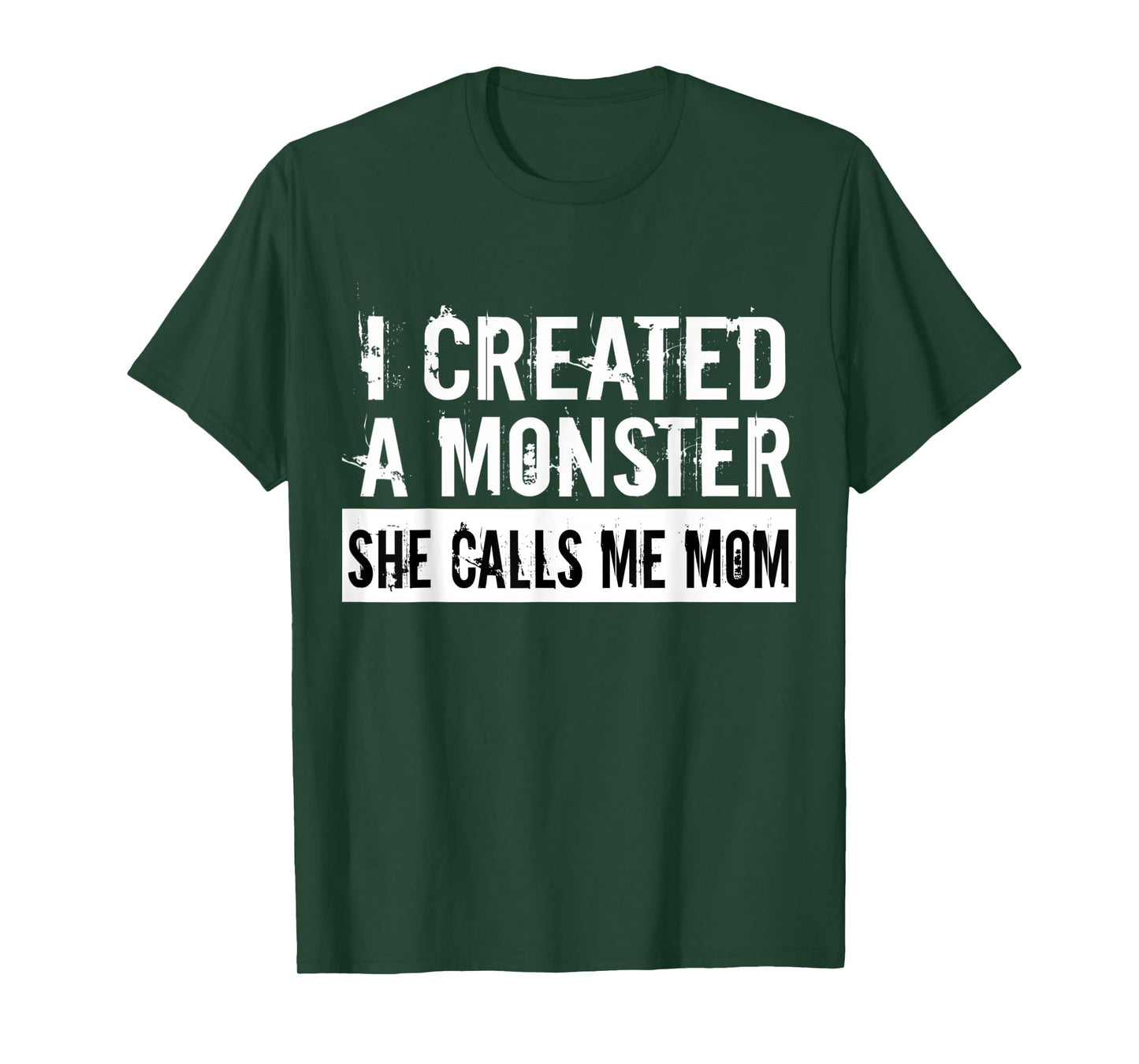 I Created A Monster She Calls Me Mom Humor For Mom Gift T-Shirt