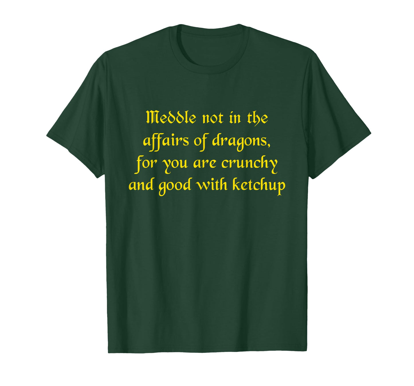 Meddle Not In The Affairs Of Dragons You Are Crunchy T-Shirt
