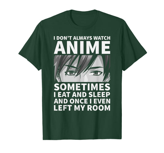 I Don't Always Watch Anime Cute Anime Stuff T-Shirt