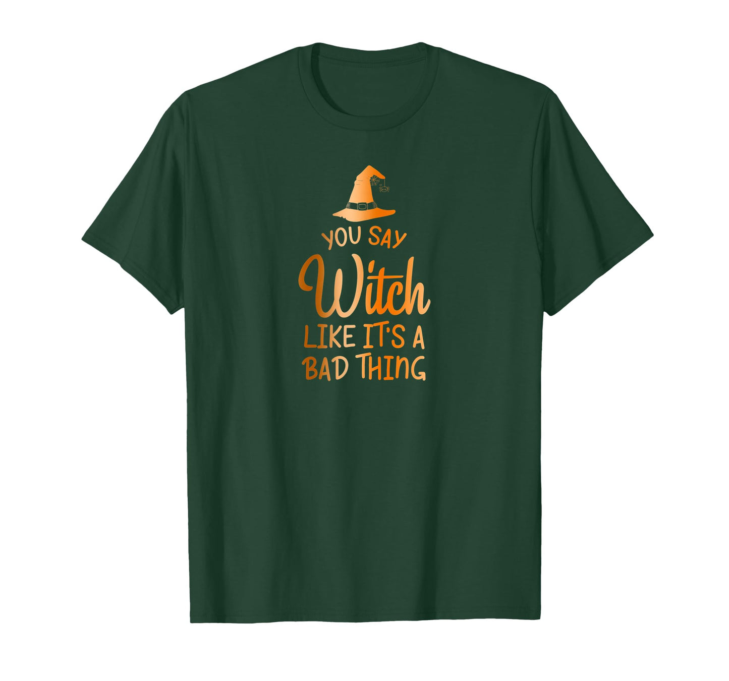 You Say Witch Like It's A Bad Thing - Halloween Design T-Shirt