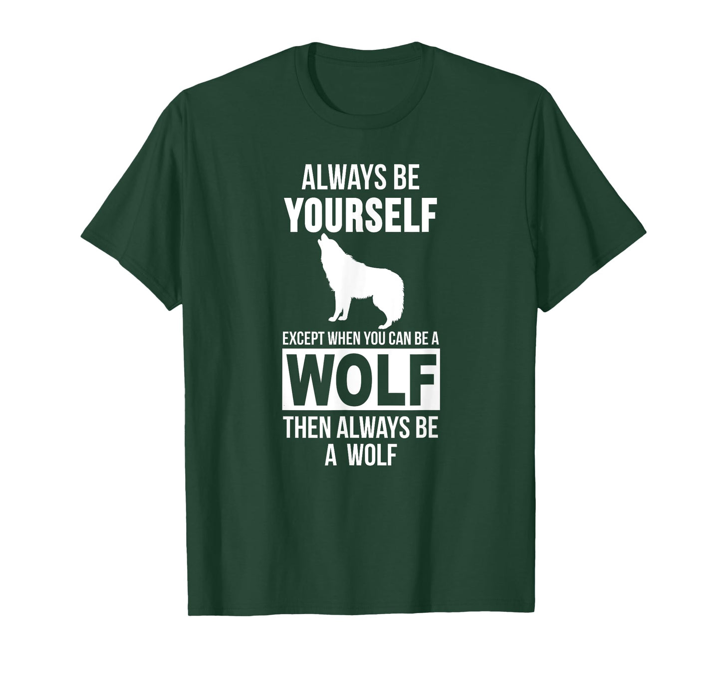 Always be yourself except when you can be a wolf t-shirt T-Shirt