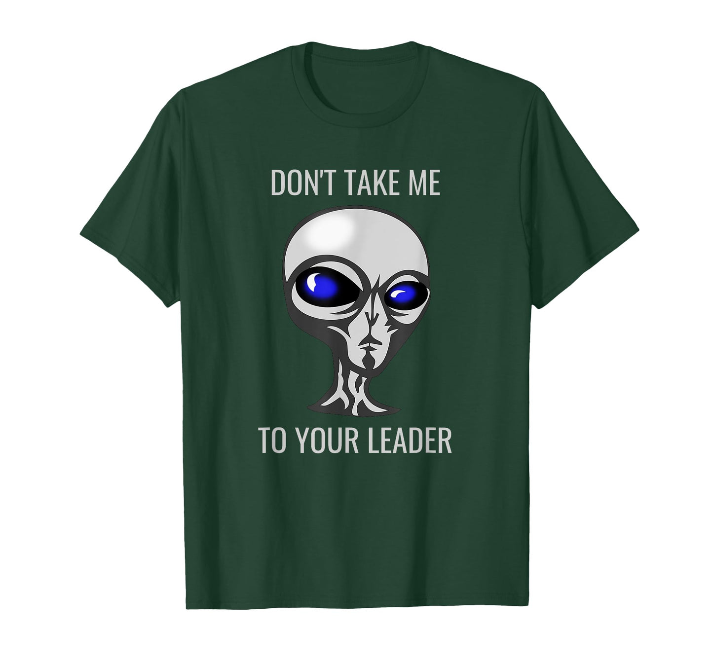 Don't Take Me To Your Leader Funny Alien T-Shirt
