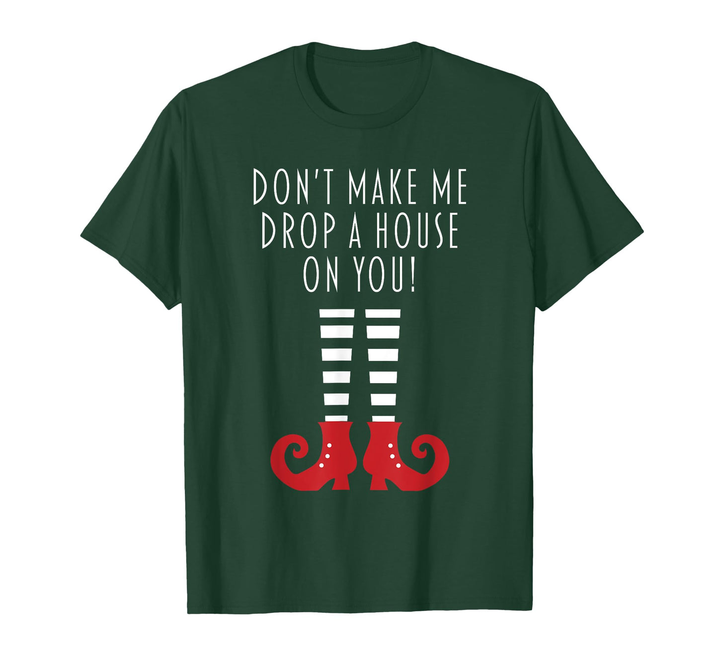 Don't Make Me Drop A House On You! Funny Halloween Gift T-Shirt
