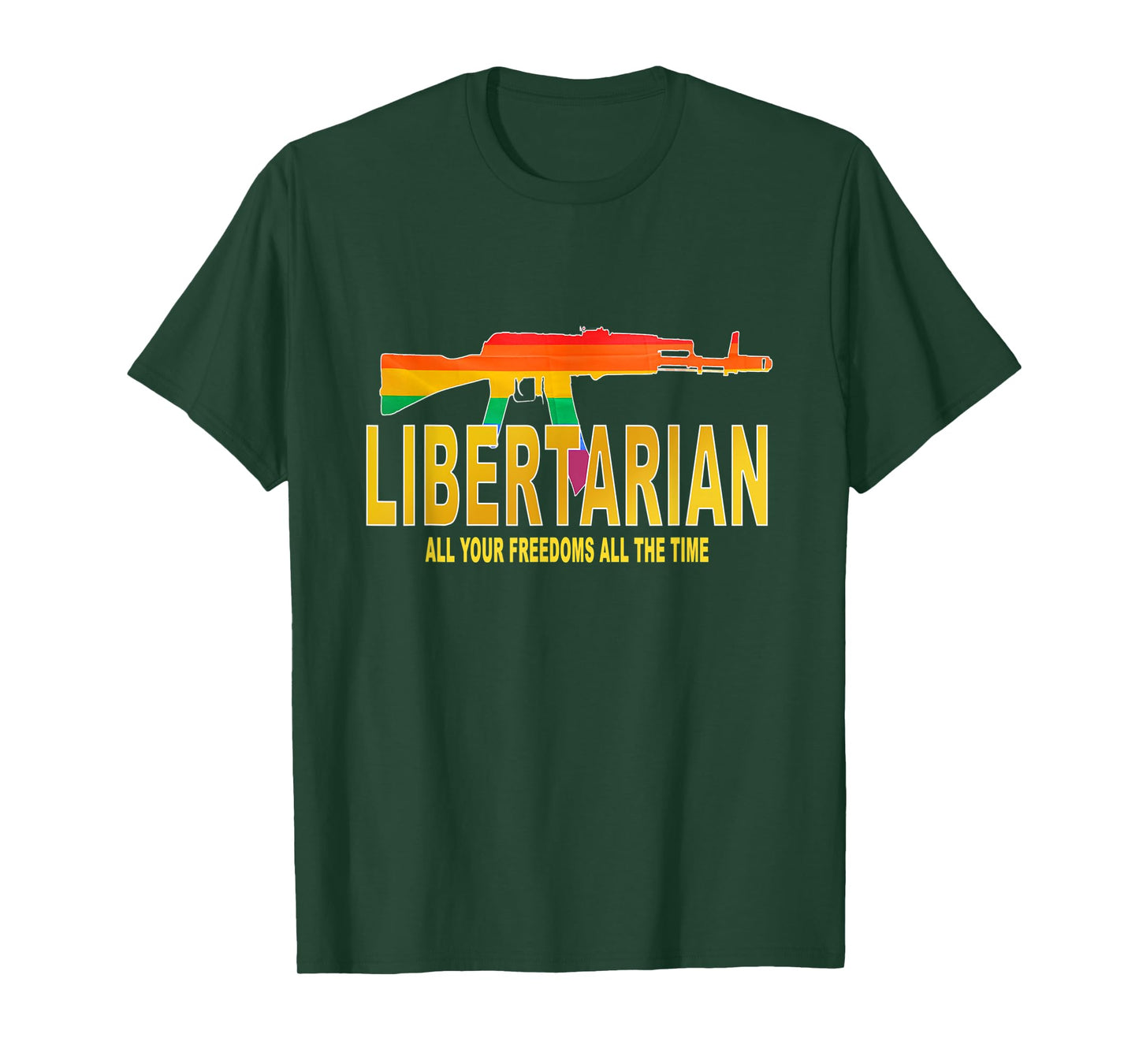Libertarian, All your freedoms All the time T-Shirt