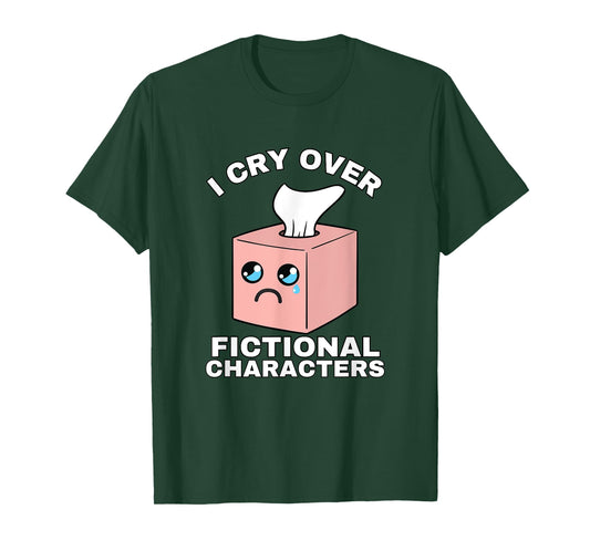 I Cry Over Fictional Characters Emotionally Attached Tissue T-Shirt