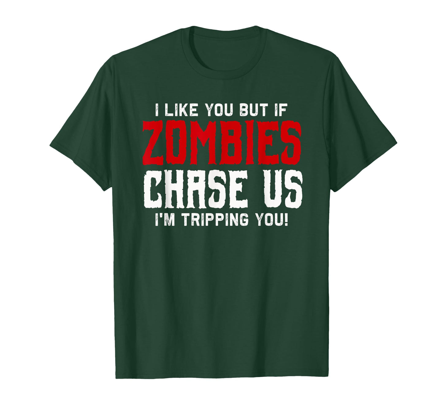 I like you but if Zombies chase us I'm tripping you! | Funny T-Shirt