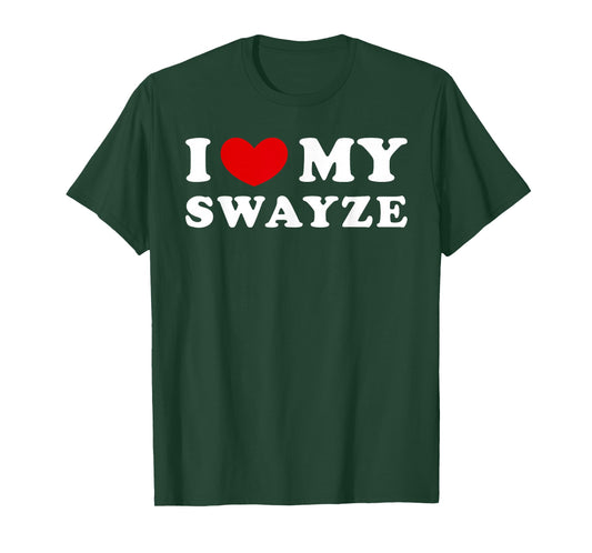 I Love My Swayze, I Love My Swayze T-Shirt