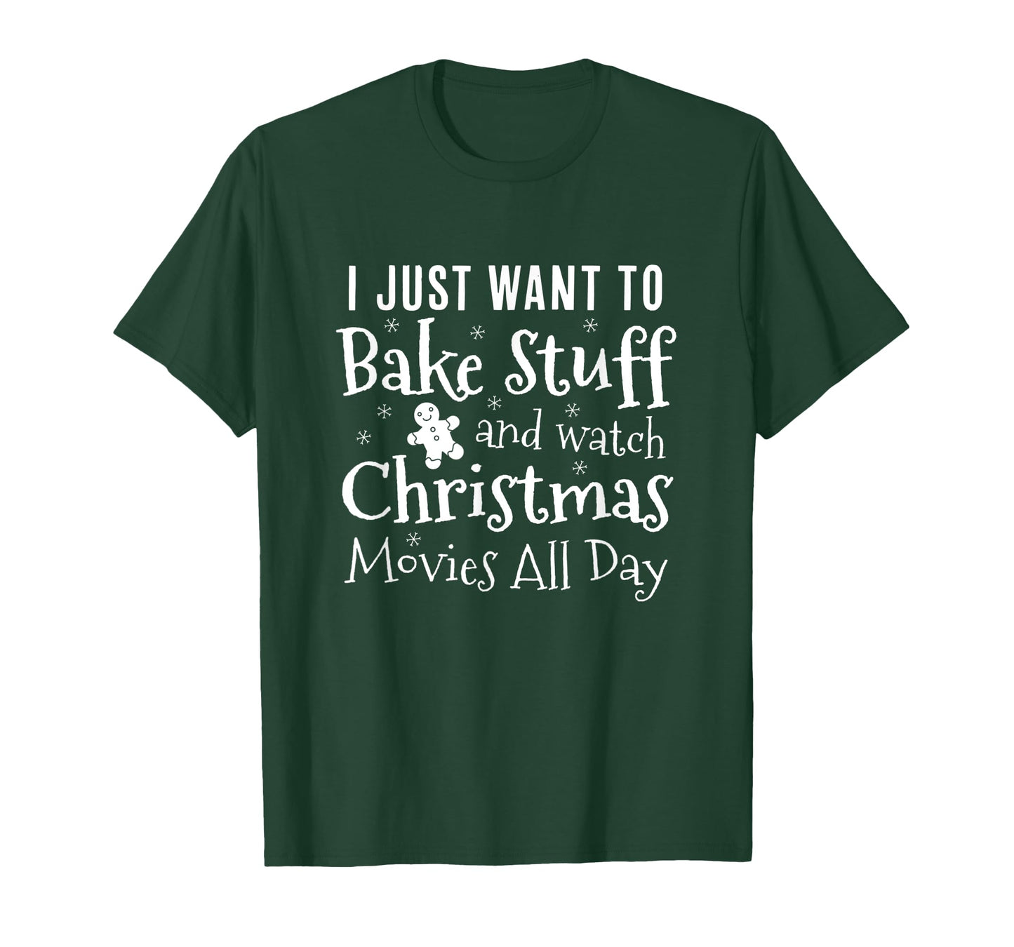 I Just Want To Bake Stuff and Watch Christmas Movies All Day T-Shirt