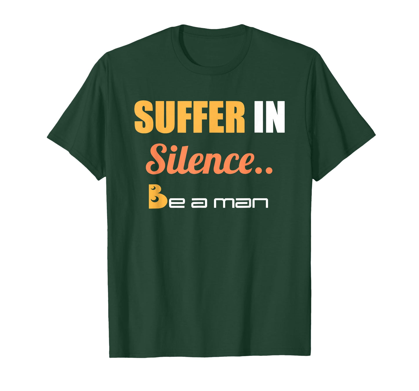 Suffer In Silence Be A Man T-Shirt