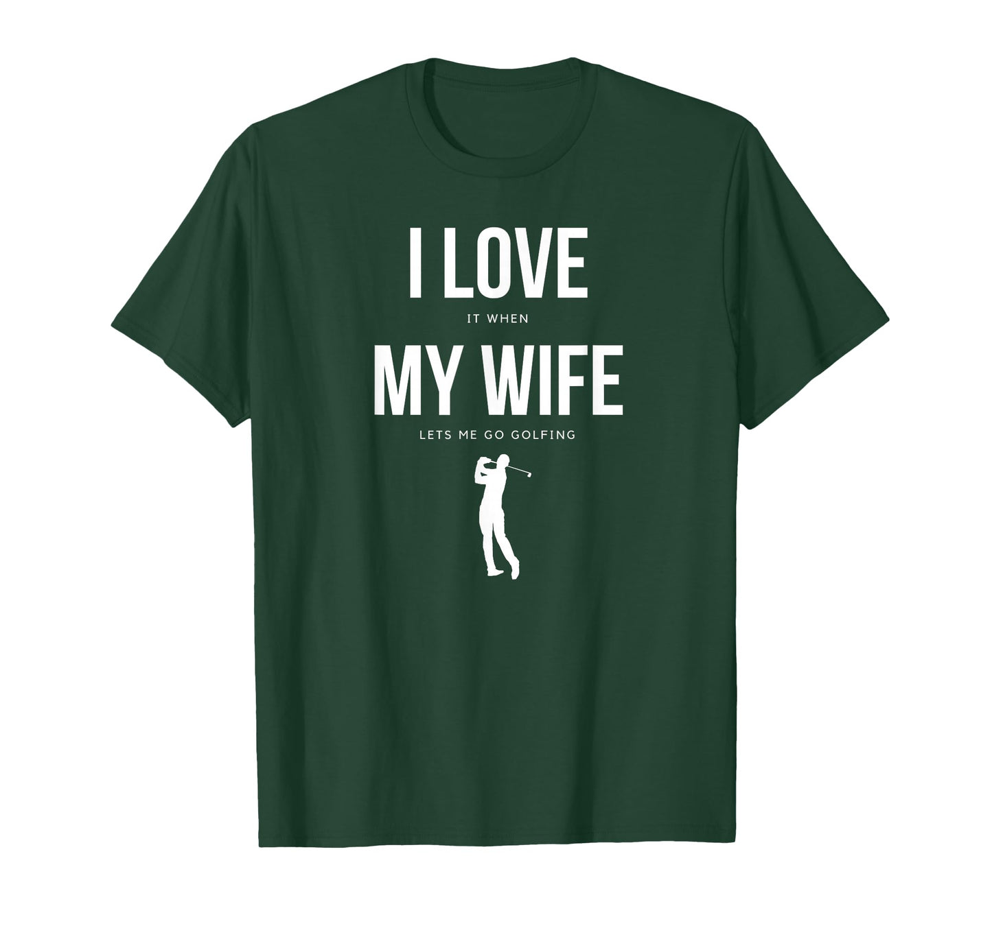 I Love it when my Wife lets me go Golfing - Funny Shirt Men T-Shirt
