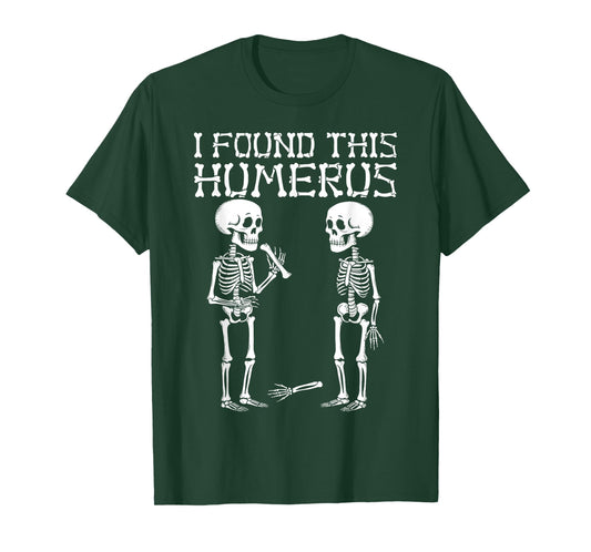 Halloween Skeleton I Found Humerus Funny Costume Men Women T-Shirt