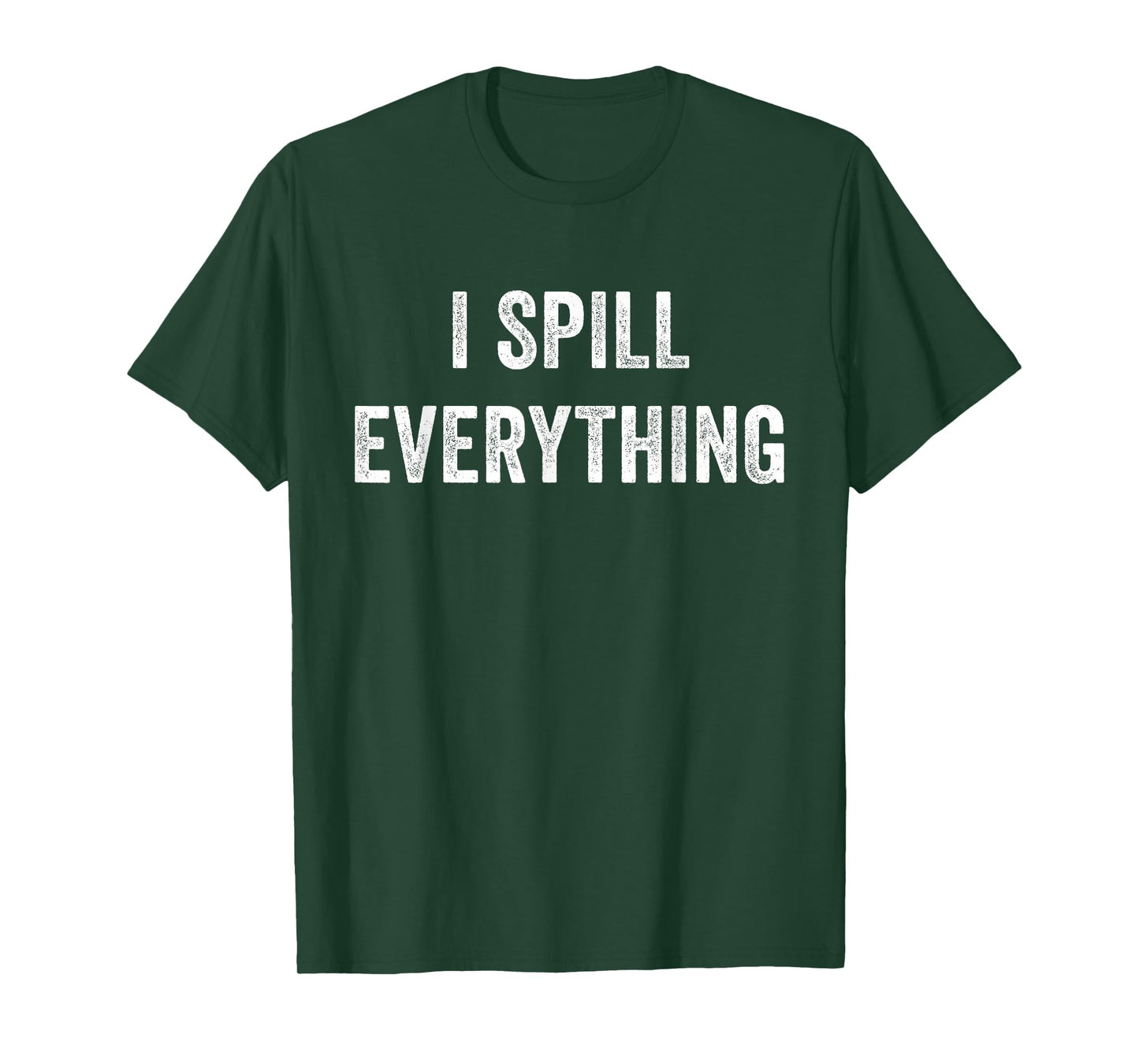 I Spill Everything T-Shirt
