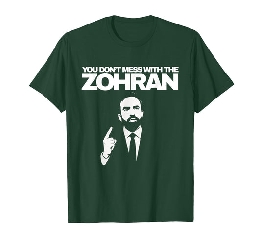 You Don't Mess With The Zohran T-Shirt