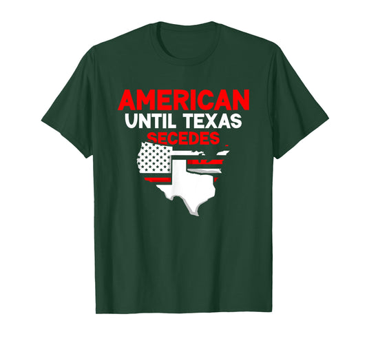 American Until Texas Secedes Sayings Texan State Pride T-Shirt