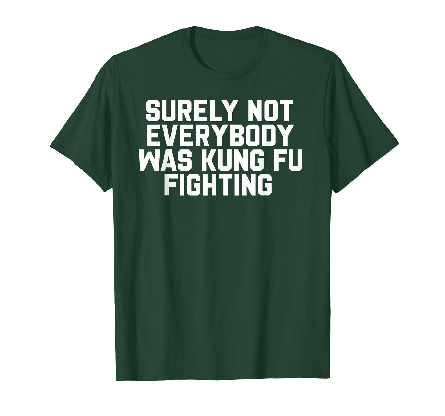 Surely Not Everybody was Kung Fu Fighting T-Shirt