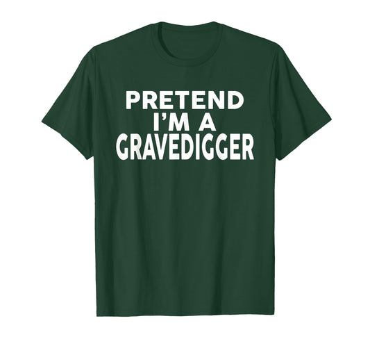 Pretend I'm A GRAVEDIGGER T-Shirt Halloween Costume T-Shirt