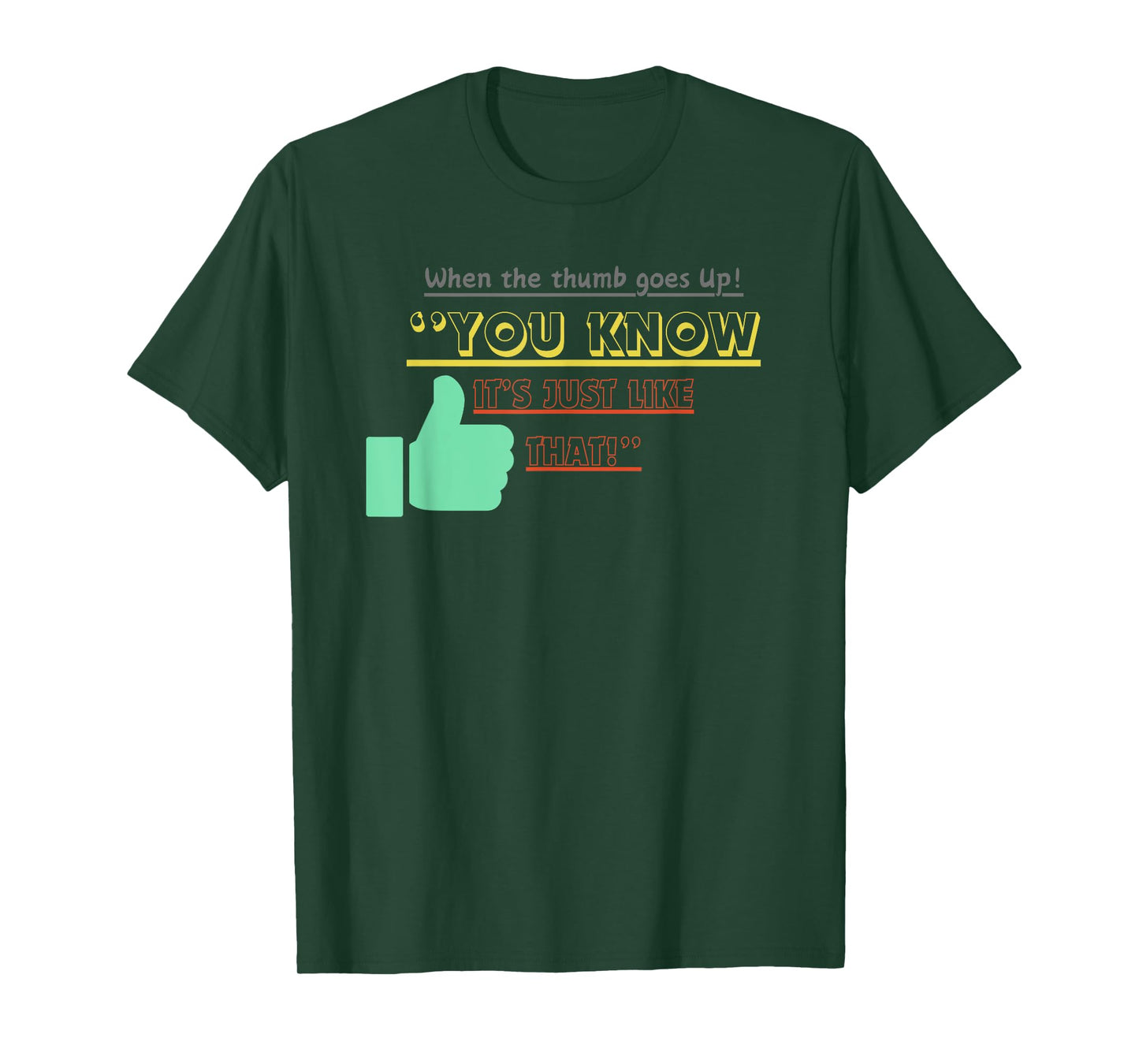 when the thumb goes up you know its just like that T-Shirt