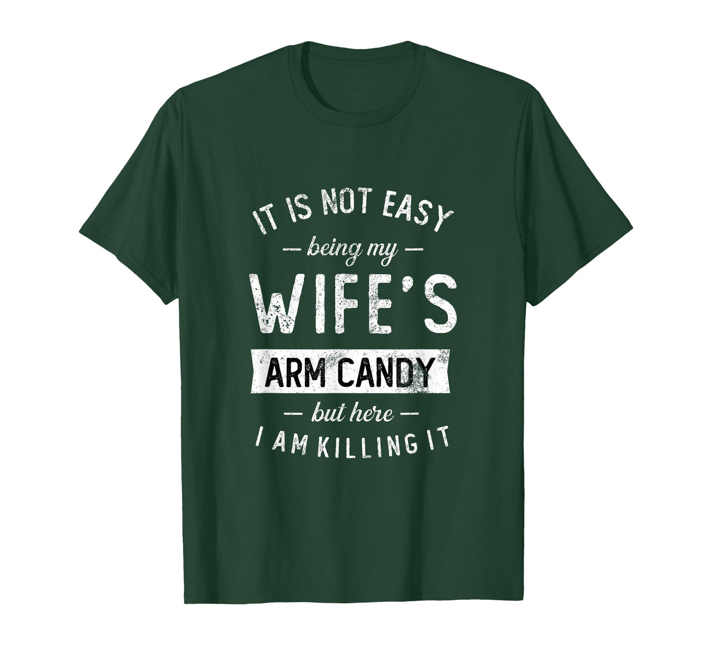 Mens Not Easy Being My Wife's Arm Candy But Here I Am Nailing it T-Shirt
