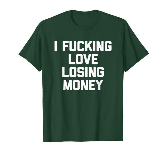 I Fucking Love Losing Money - Funny Gambling Poker Casino T-Shirt