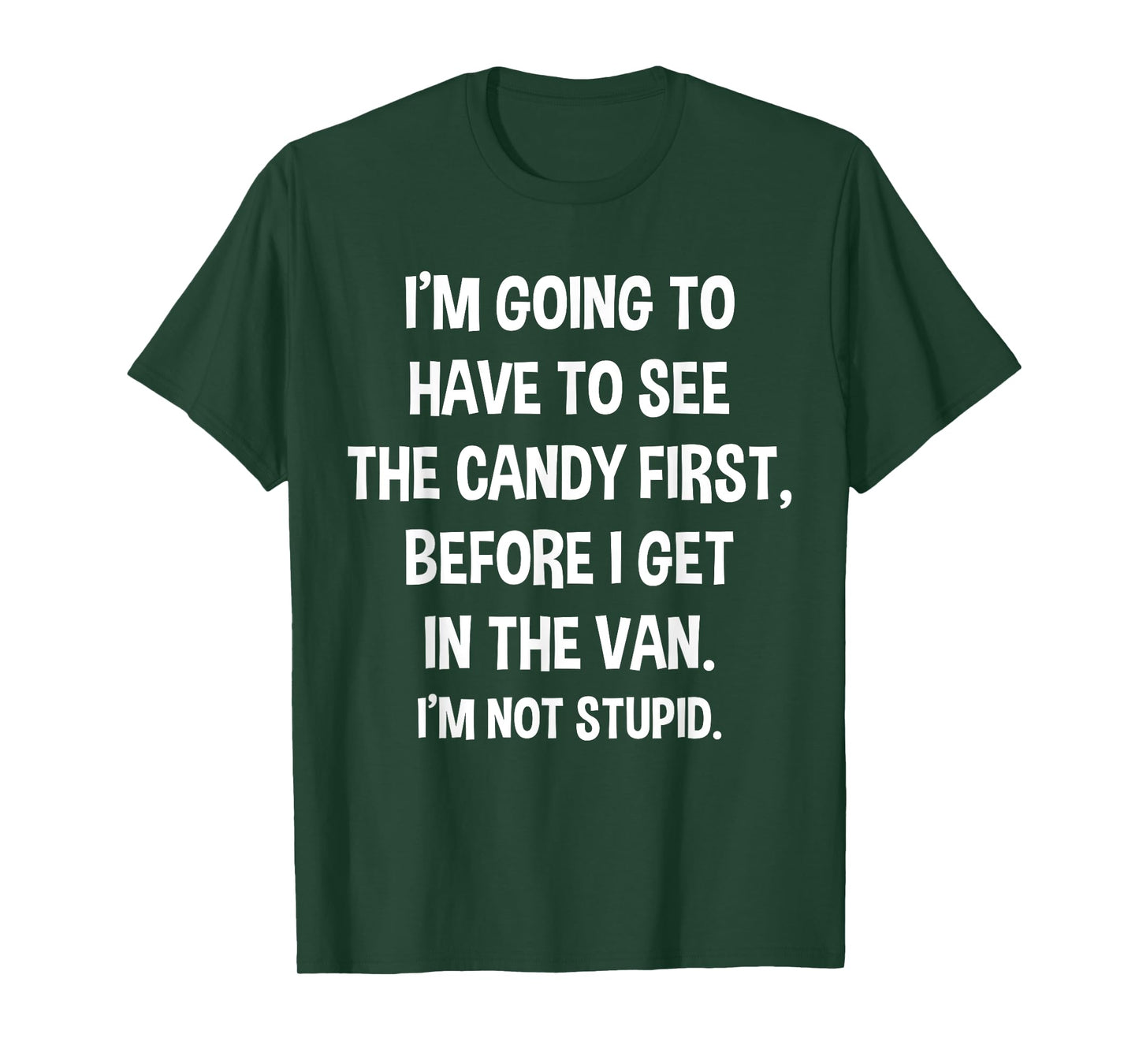 I Have to See Candy Before I Get in Van Not Stupid T-Shirt T-Shirt