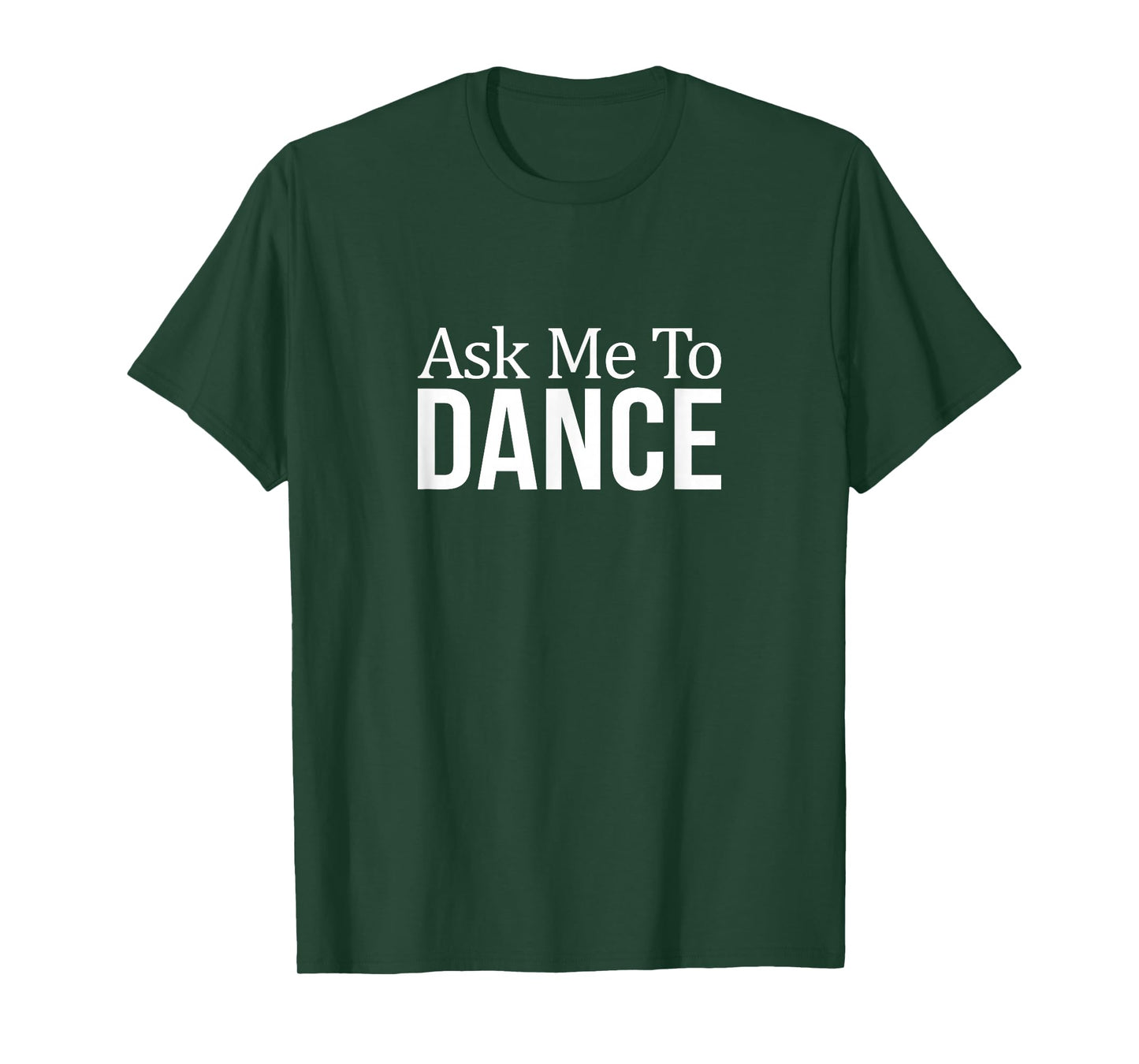 Ask Me To Dance - T-Shirt