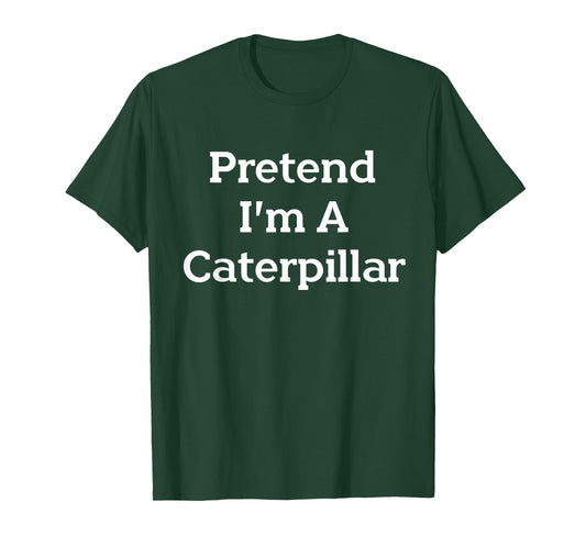 Pretend I'm a Caterpillar Costume Funny Halloween Party Lazy T-Shirt