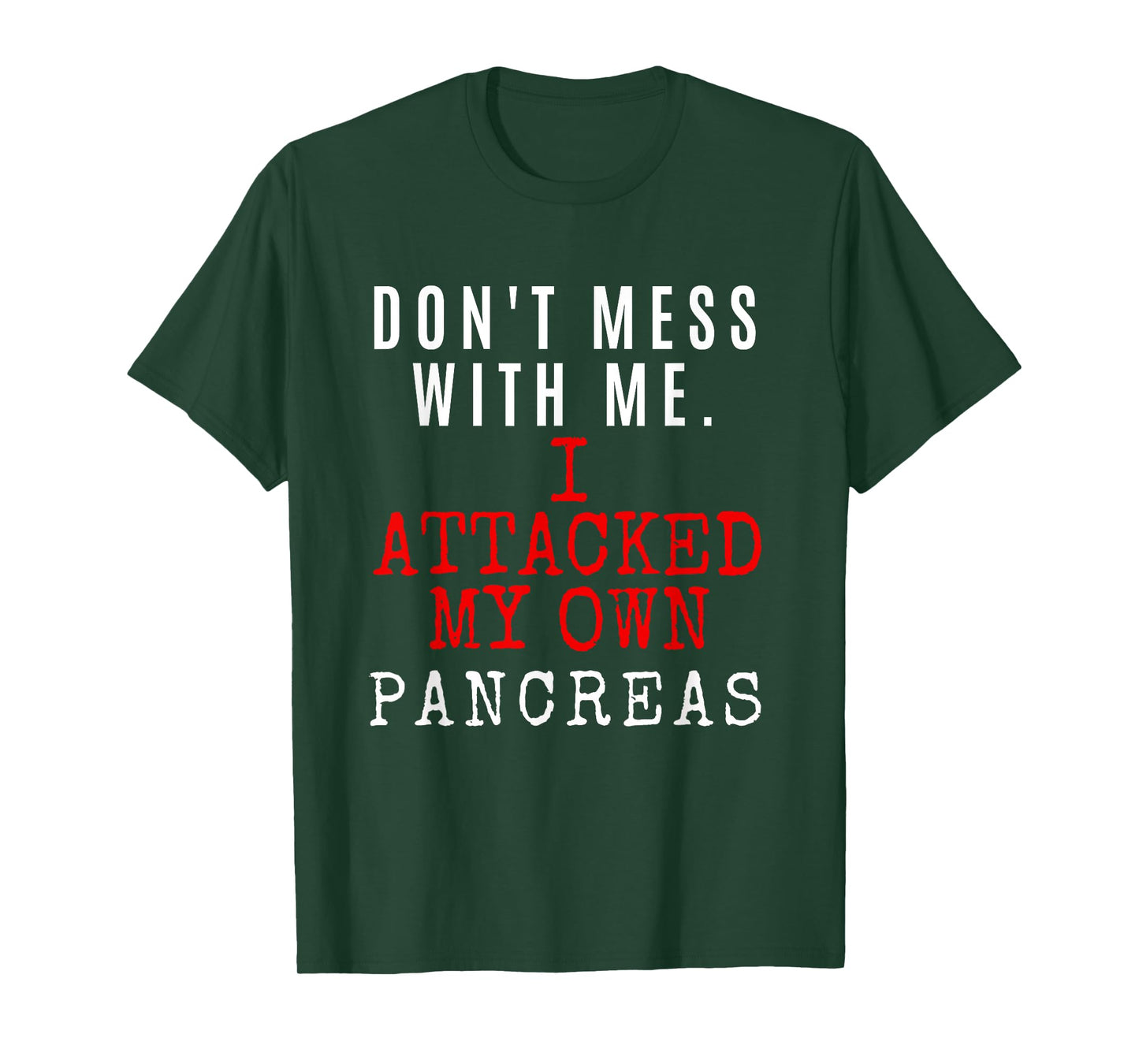 Don't Mess with me. I attacked my own PANCREAS T1D Shirt T-Shirt