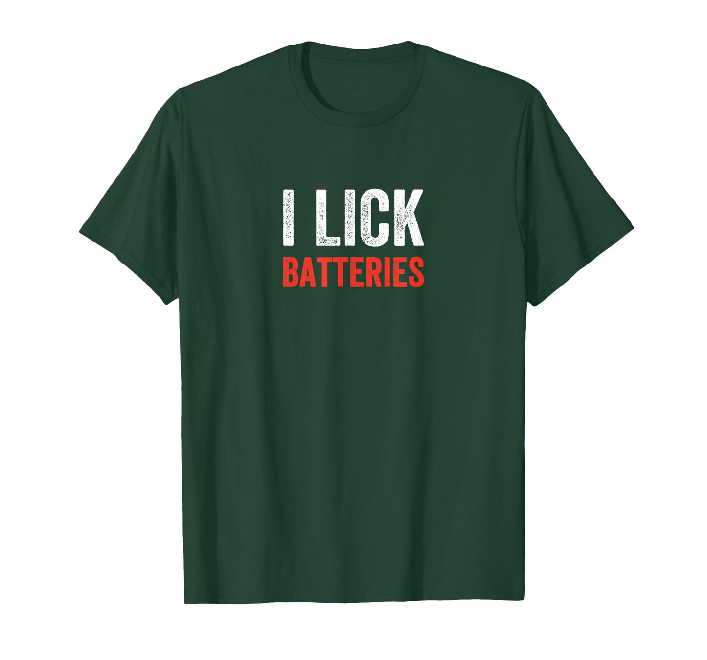 I Lick Batteries Funny Self Deprecating T-Shirt