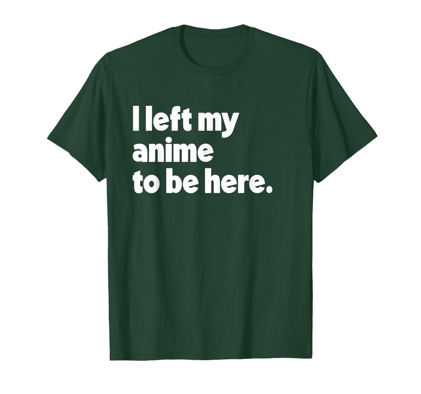 I Left My Anime To Be Here T-Shirt