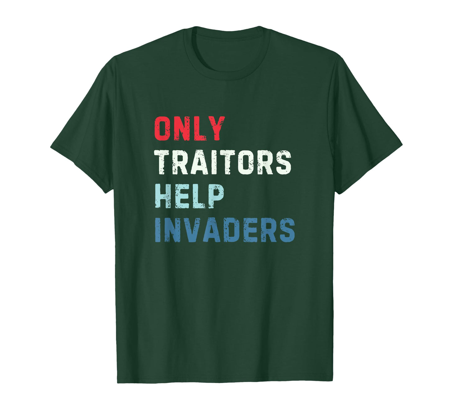 Only Traitors Help Invaders Patriotic Anti Immigration T-Shirt
