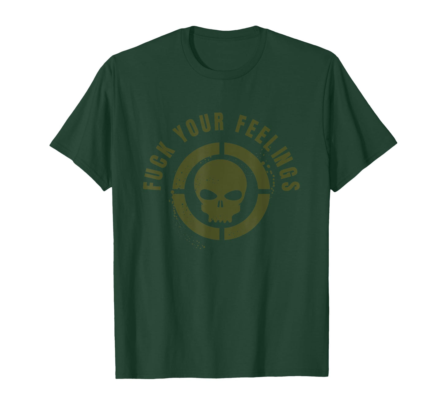 Fuck Your Feelings - Adult Only Military Green Distressed T-Shirt