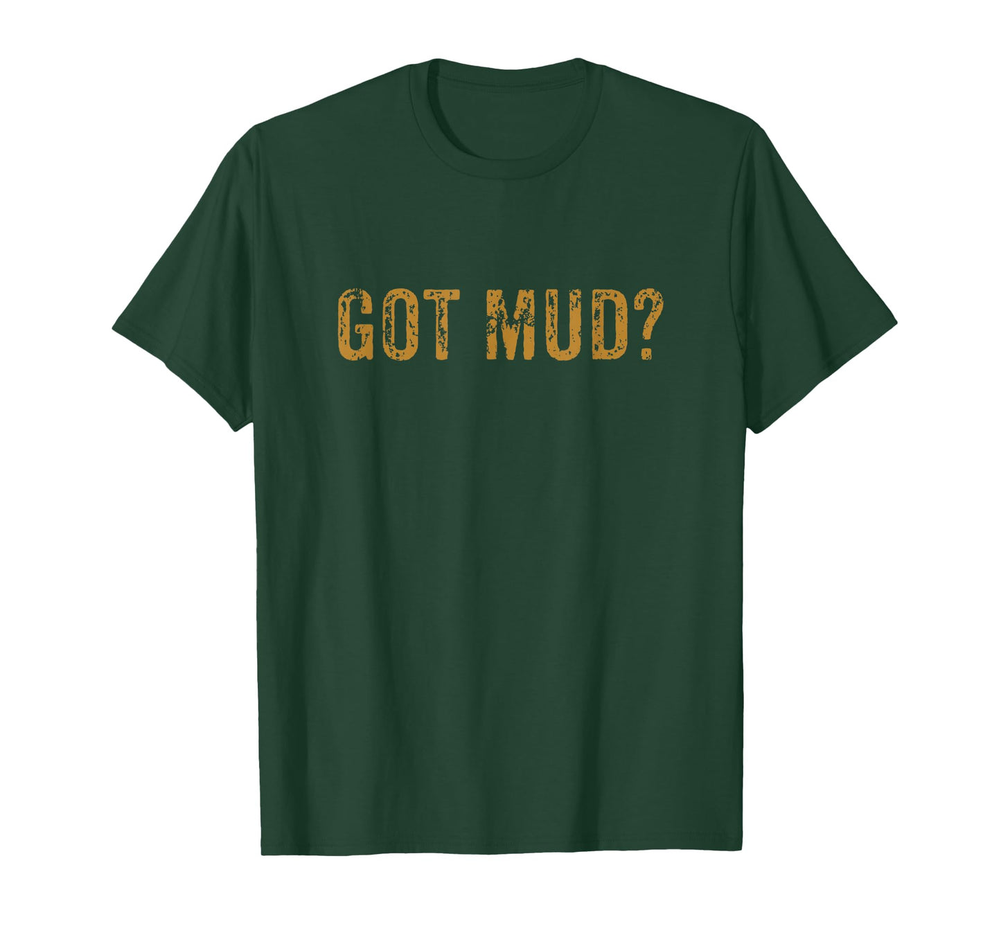 Mudding Shirt Got Mud Off Road Gifts for Racers T-Shirt