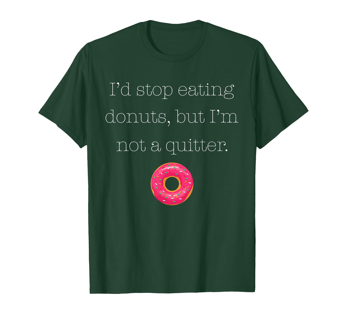 I'd Stop Eating Donuts, But I'm Not a Quitter (Donut Shirt) T-Shirt