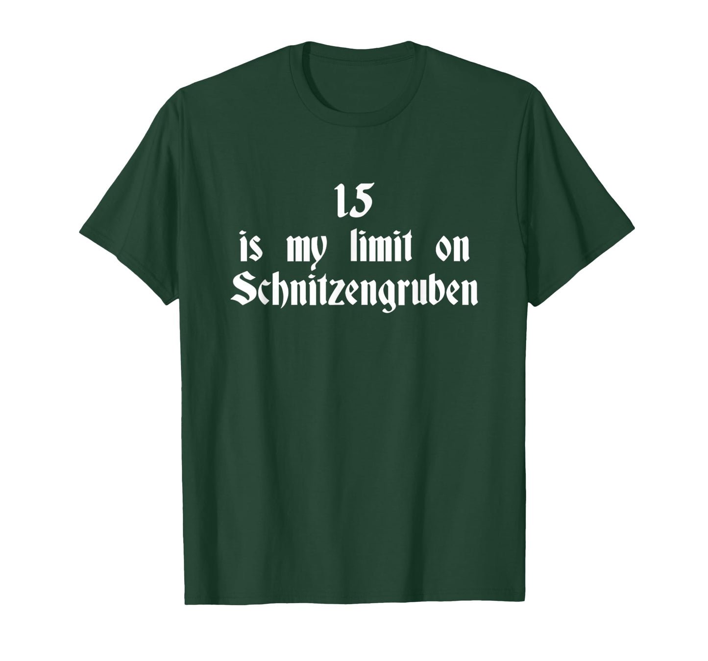 15 Is My Limit On Schnitzengruben T-Shirt